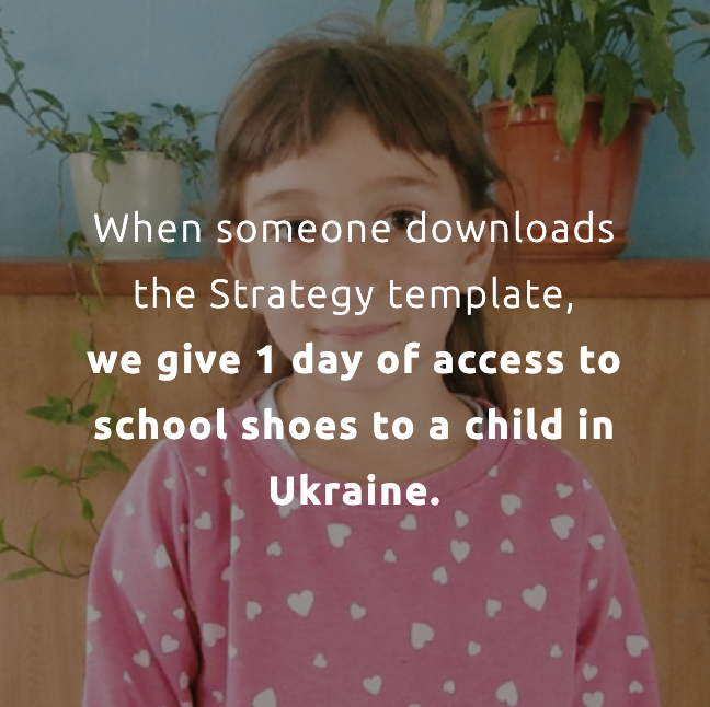 Image of young girl in pink dress looking at camera. Image of someone using a computer. Text on top says ' When someone downloads the Strategy template, we give 1 day of access to school shoes to a child in Ukraine.'