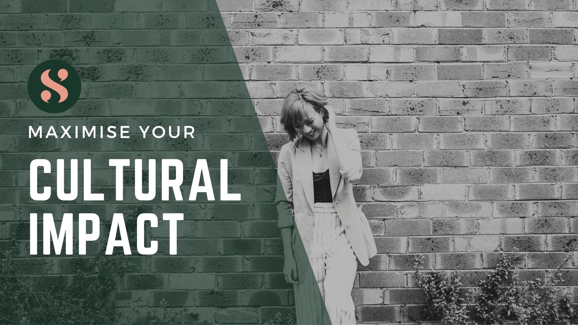 Maximise Your Cultural Impact. In the background, a girl in a paint suit is smiling as she leans against a brick wall